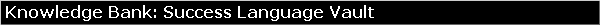 Knowledge Bank: Success Language Vault